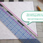 Sew a ¼” on either side of the diagonal line, cut along the center, open & press.